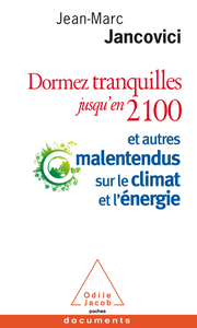 Jean-Marc Jancovici "Dormez tranquilles jusqu’en 2100: Et autres malentendus sur le climat et l’énergie