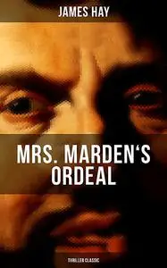 «MRS. MARDEN'S ORDEAL (Thriller Classic)» by James Hay