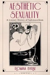 Aesthetic Sexuality: A Literary History of Sadomasochism