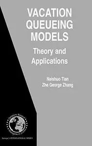 Vacation Queueing Models: Theory and Applications (International Series in Operations Research & Management Science)