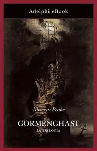 Mervyn Peake - Gormenghast. La trilogia