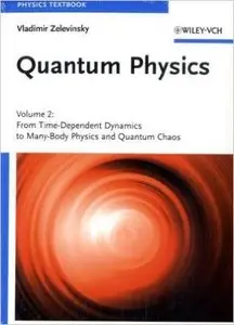 Quantum Physics: Volume 2 - From Time-Dependent Dynamics to Many-Body Physics and Quantum Chaos
