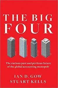 The Big Four: The Curious Past and Perilous Future of the Global Accounting Monopoly