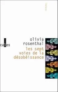 Olivia Rosenthal, "Les sept voies de la désobéissance"