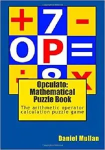 Opculato: Mathematical Puzzle Book: The arithmetic operator calculation puzzle game