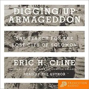 Digging Up Armageddon: The Search for the Lost City of Solomon [Audiobook]