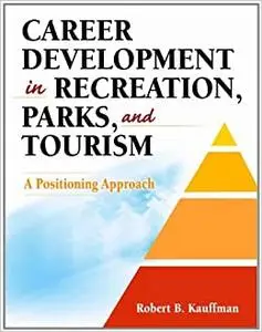 Career Development in Recreation, Parks, and Tourism: A Positioning Approach (Repost)