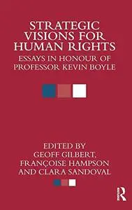 Essays on Human Rights: Strategic Visions for Human Rights: Essays in Honour of Professor Kevin Boyle