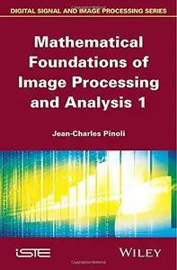 Mathematical Foundations of Image Processing and Analysis (repost)