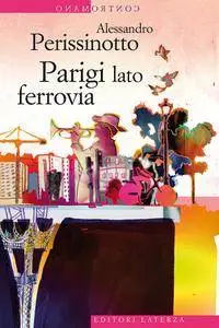 Alessandro Perissinotto - Parigi lato ferrovia