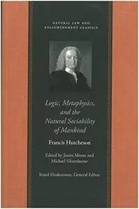 Logic, Metaphysics, and the Natural Sociability of Mankind (Natural Law and Enlightenment Classics)