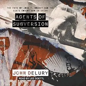 Agents of Subversion: The Fate of John T. Downey and the CIA's Covert War in China [Audiobook]