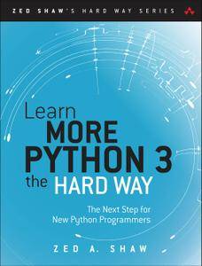 Learn More Python 3 the Hard Way: The Next Step for New Python Programmers
