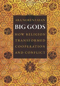 Big Gods: How Religion Transformed Cooperation and Conflict (Repost)