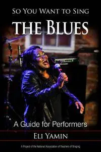 So You Want to Sing the Blues: A Guide for Performers