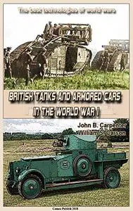 British Tanks and Armored Cars in the World War I: The best technologies of world wars