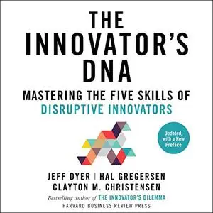 The Innovator's DNA, Updated, with a New Preface: Mastering the Five Skills of Disruptive Innovators [Audiobook]