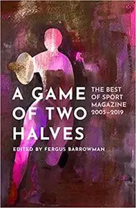 A Game of Two Halves: The Best of Sport 2005–2019