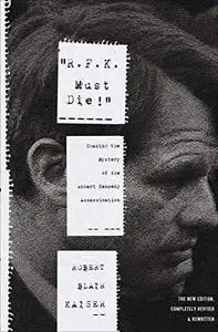 "R.F.K. Must Die!": Chasing the Mystery of the Robert Kennedy Assassination