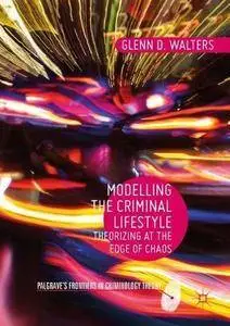 Modelling the Criminal Lifestyle: Theorizing at the Edge of Chaos