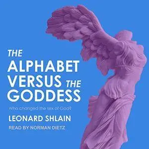 The Alphabet Versus the Goddess: The Conflict Between Word and Image [Audiobook]
