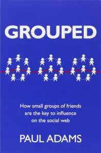 Grouped: How small groups of friends are the key to influence on the social web (Repost)