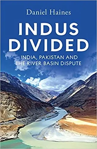 Indus Divided: India, Pakistan and the River Basin Dispute