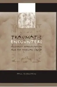 Traumatic Encounters: Holocaust Representation and the Hegelian Subject