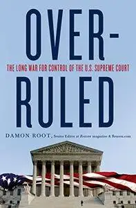 Overruled: The Long War for Control of the U.S. Supreme Court (Repost)