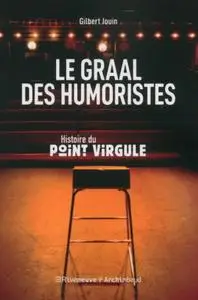 Gilbert Jouin, "Le graal des humoristes: Histoire du Point-Virgule"
