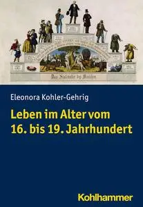 Leben Im Alter Vom 16. Bis 19. Jahrhundert (German Edition)