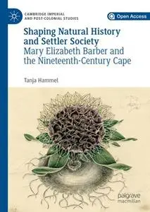 Shaping Natural History and Settler Society: Mary Elizabeth Barber and the Nineteenth-Century Cape