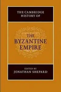 Jonathan Shepard - The Cambridge History of the Byzantine Empire c.500-1492 [Repost]