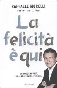 La felicità è qui. Domande e risposte sulla vita, l'amore, l'eternità (2011)