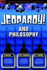 Jeopardy! and Philosophy: What is Knowledge in the Form of a Question? (Popular Culture & Philosophy)