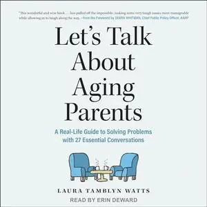 Let's Talk About Aging Parents: A Real-Life Guide to Solving Problems with 27 Essential Conversations [Audiobook]