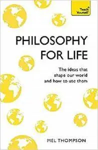 Philosophy for Life (Teach Yourself)