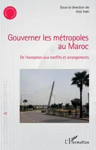 Aziz Iraki, "Gouverner les métropoles au Maroc: De l'exception aux conflits et arrangements"