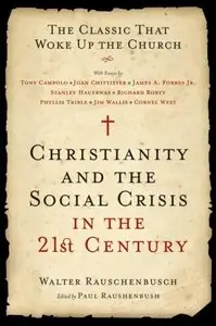 Christianity and the Social Crisis in the 21st Century: The Classic That Woke Up the Church (Repost)