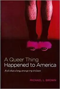 A Queer Thing Happened to America: And What a Long, Strange Trip It's Been