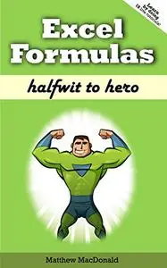 Excel Formulas: Halfwit to Hero