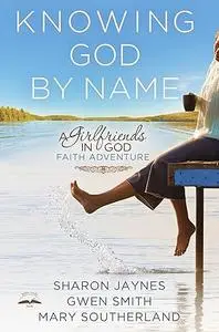 Knowing God by Name: A Girlfriends in God Faith Adventure