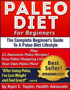 Paleo Diet For Beginners - The Complete Beginner's Guide To A Paleo Diet Lifestyle Including 21 Delicious Paleo Recipes