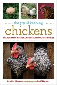 The Joy of Keeping Chickens: The Ultimate Guide to Raising Poultry for Fun or Profit [Repost]