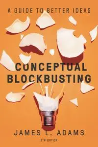 Conceptual Blockbusting: A Guide to Better Ideas, 5th Edition