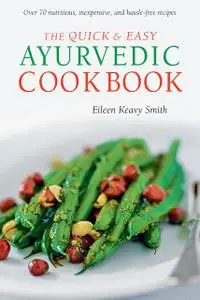 «Quick & Easy Ayurvedic Cookbook» by Eileen Keavy Smith