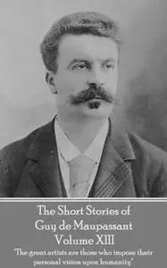 «The Short Stories of Guy de Maupassant - Volume XIII» by Guy de Maupassant