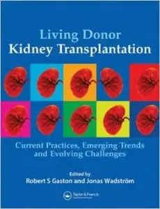 Living Donor Kidney Transplantation: Current Practices, Emerging Trends and Evolving Challenges by Jonas Wadström