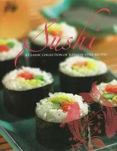 Sushi: A Classic Collection of Japanese-Style Recipes [Repost]