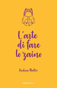 Andrea Mattei - L'arte di fare lo zaino
